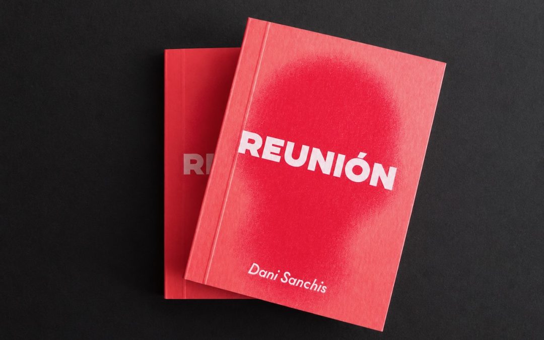 Un libro para seguir reuniendo historias: así es Reunión, el nuevo proyecto editorial de Dani Sanchis